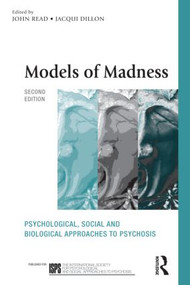 Models of Madness (Psychological, Social and Biological Approaches to Psychosis) by Dr John Read, Professor Richard Bentall, Loren Mosher, John Read, Jacqui Dillon, 9780415579537