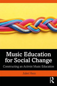 Music Education for Social Change (Constructing an Activist Music Education) - 9781138322530 by Juliet Hess, 9781138322530