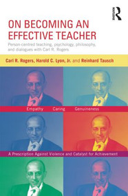 On Becoming an Effective Teacher (Person-centered teaching, psychology, philosophy, and dialogues with Carl R. Rogers and Harold Lyon) - 9780415816984 by Carl Rogers, Harold Lyon, Reinhard Tausch, 9780415816984