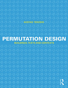 Permutation Design (Buildings, Texts, and Contexts) by Kostas Terzidis, 9780415644501
