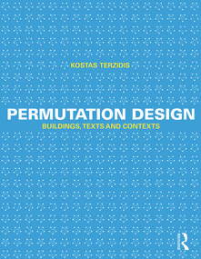 Permutation Design (Buildings, Texts, and Contexts) by Kostas Terzidis, 9780415644501