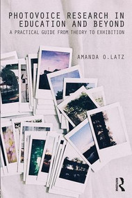 Photovoice Research in Education and Beyond (A Practical Guide from Theory to Exhibition) - 9781138851481 by Amanda O. Latz, 9781138851481
