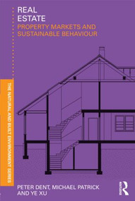 Real Estate (Property Markets and Sustainable Behaviour) by Peter Dent, Michael Patrick, Xu Ye, 9780415591447