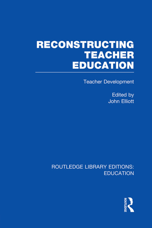 Reconstructing Teacher Education (RLE Edu N) by John Elliott, 9780415753142