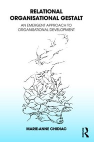 Relational Organisational Gestalt (An Emergent Approach to Organisational Development) by Marie-Anne Chidiac, 9781782205234