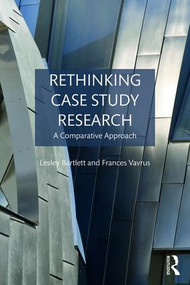 Rethinking Case Study Research (A Comparative Approach) by Lesley Bartlett, Frances Vavrus, 9781138939523