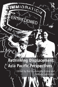 Rethinking Displacement: Asia Pacific Perspectives - 9781138272743 by Ruchira Ganguly-Scrase, Kuntala Lahiri-Dutt, 9781138272743