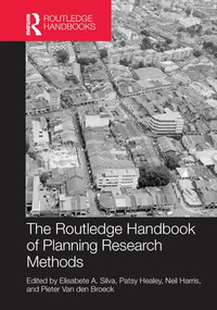 The Routledge Handbook of Planning Research Methods by Elisabete A. Silva, Patsy Healey, Neil Harris, Pieter Van den Broeck, 9781138216570