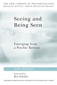 Seeing and Being Seen (Emerging from a Psychic Retreat) - 9780415575065 by John Steiner, 9780415575065