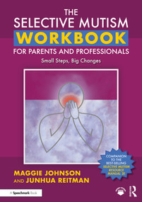 The Selective Mutism Workbook for Parents and Professionals (Small Steps, Big Changes) - 9781032154114 by Maggie Johnson, Junhua Reitman, 9781032154114