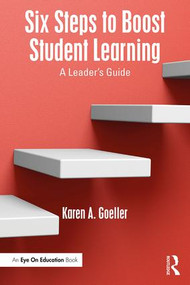 Six Steps to Boost Student Learning (A Leader's Guide) - 9781138239807 by Karen A. Goeller, 9781138239807