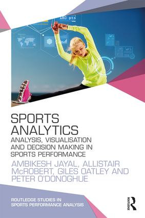 Sports Analytics (Analysis, Visualisation and Decision Making in Sports Performance) - 9780415789431 by Ambikesh Jayal, Allistair McRobert, Giles Oatley, Peter O'Donoghue, 9780415789431