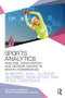 Sports Analytics (Analysis, Visualisation and Decision Making in Sports Performance) - 9780415789431 by Ambikesh Jayal, Allistair McRobert, Giles Oatley, Peter O'Donoghue, 9780415789431