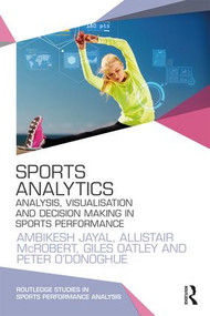 Sports Analytics (Analysis, Visualisation and Decision Making in Sports Performance) - 9780415789431 by Ambikesh Jayal, Allistair McRobert, Giles Oatley, Peter O'Donoghue, 9780415789431