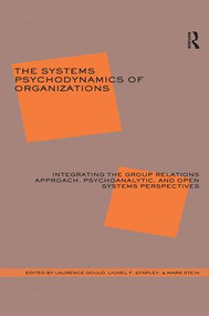 The Systems Psychodynamics of Organizations (Integrating the Group Relations Approach, Psychoanalytic, and Open Systems Perspectives) - 9781855754416 by Laurence J. Gould, 9781855754416