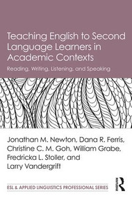 Teaching English to Second Language Learners in Academic Contexts (Reading, Writing, Listening, and Speaking) - 9781138647602 by Jonathan M. Newton, Dana R. Ferris, Christine C.M. Goh, William Grabe, Fredricka L. Stoller, Larry Vandergrift, 9781138647602