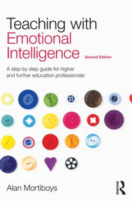 Teaching with Emotional Intelligence (A step-by-step guide for Higher and Further Education professionals) - 9780415571401 by Alan Mortiboys, 9780415571401