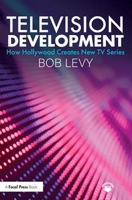 Television Development (How Hollywood Creates New TV Series) - 9781138584235 by Bob Levy, 9781138584235