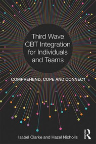 Third Wave CBT Integration for Individuals and Teams (Comprehend, Cope and Connect) - 9781138226906 by Isabel Clarke, Hazel Nicholls, 9781138226906