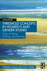 Threshold Concepts in Women's and Gender Studies (Ways of Seeing, Thinking, and Knowing) by Christie Launius, Holly Hassel, 9780367486235