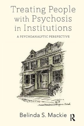 Treating People with Psychosis in Institutions (A Psychoanalytic Perspective) - 9781782202240 by Belinda S. Mackie, 9781782202240