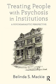 Treating People with Psychosis in Institutions (A Psychoanalytic Perspective) - 9781782202240 by Belinda S. Mackie, 9781782202240