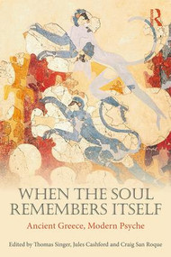 When the Soul Remembers Itself (Ancient Greece, Modern Psyche) - 9781138310759 by Thomas Singer, Jules Cashford, Craig San Roque, 9781138310759