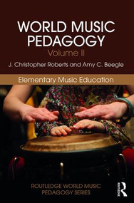World Music Pedagogy, Volume II: Elementary Music Education by J. Christopher Roberts, Amy Beegle, 9781138052796