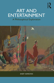 Art and Entertainment (A Philosophical Exploration) - 9781138599949 by Andy Hamilton, 9781138599949