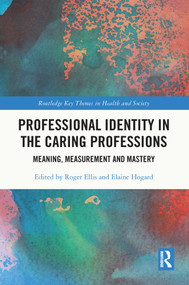 Professional Identity in the Caring Professions (Meaning, Measurement and Mastery) - 9780367697723 by Roger Ellis, Elaine Hogard, 9780367697723