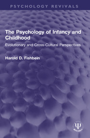 The Psychology of Infancy and Childhood (Evolutionary and Cross-Cultural Perspectives) by Harold D. Fishbein, 9780367491086