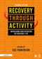 Recovery Through Activity (Increasing Participation in Everyday Life) by Sue Parkinson, 9781032322407