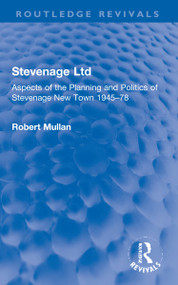 Stevenage Ltd (Aspects of the Planning and Politics of Stevenage New Town 1945-78) by Robert Mullan, 9781032229010