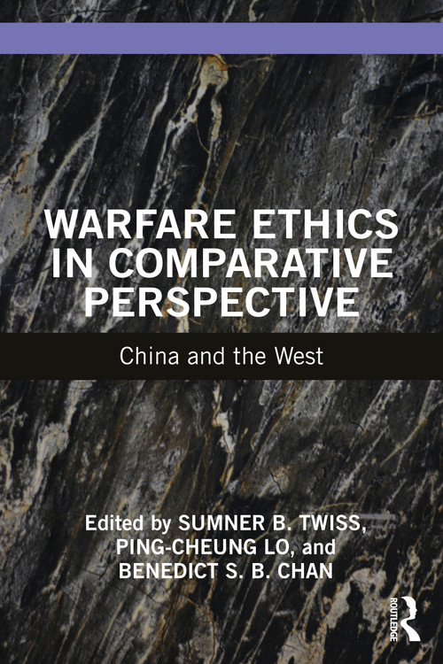 Warfare Ethics in Comparative Perspective (China and the West) by Sumner B. Twiss, Ping-cheung Lo, Benedict S. B. Chan, 9781032373119