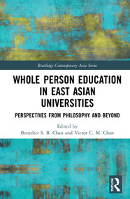 Whole Person Education in East Asian Universities (Perspectives from Philosophy and Beyond) - 9780367683795 by Benedict S. B. Chan, Victor C. M. Chan, 9780367683795