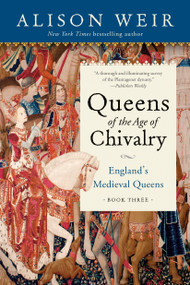 Queens of the Age of Chivalry by Alison Weir, 9781101966747