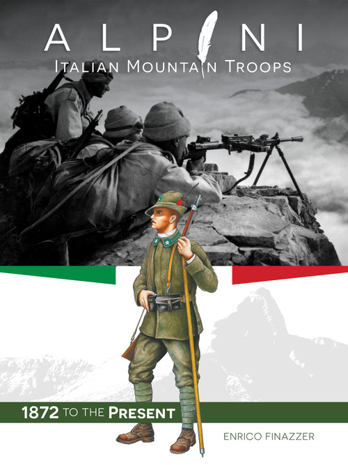 Alpini: Italian Mountain Troops (1872 to the Present) by Enrico Finazzer, 9780764366543