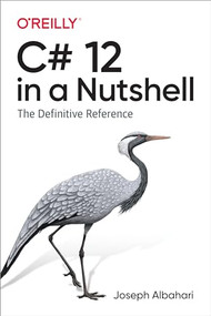 C# 12 in a Nutshell (The Definitive Reference) by Joseph Albahari, 9781098147440