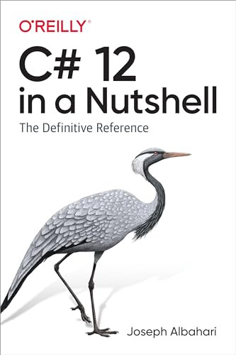 C# 12 in a Nutshell (The Definitive Reference) by Joseph Albahari, 9781098147440