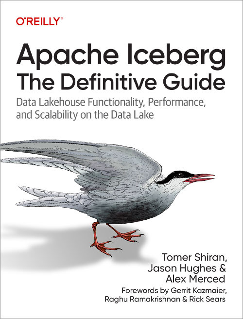 Apache Iceberg: The Definitive Guide (Data Lakehouse Functionality, Performance, and Scalability on the Data Lake) by Tomer Shiran, Jason Hughes, Alex Merced, 9781098148621