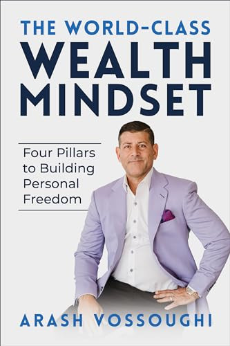 The World Class Wealth Mindset (Four Pillars to Building Personal Freedom) by Arash Vossoughi, 9781722506803