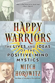 Happy Warriors (The Lives and Ideas of the Positive-Mind Mystics) by Mitch Horowitz, 9781722506759
