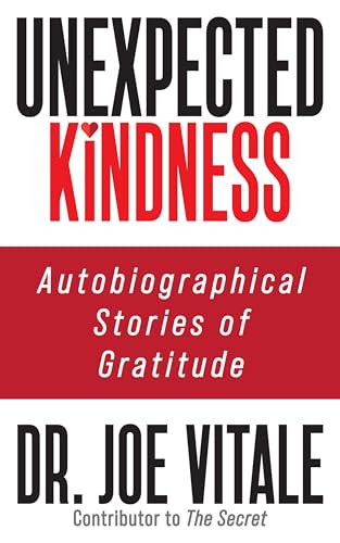 Unexpected Kindness (Autobiographical Stories of Gratitude) by Dr. Joe Vitale, 9781722506698