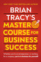 Brian Tracy's Master Course For Business Success by Brian Tracy, 9781722506728