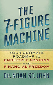 The 7-Figure Machine (Your Ultimate Roadmap to Endless Earnings and Financial Freedom) by Noah St. John, 9781722506773
