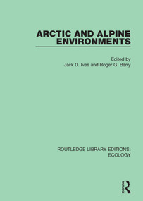 Arctic and Alpine Environments by Jack D. Ives, Roger G. Barry, 9780367352547