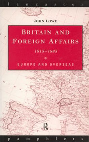 Britain and Foreign Affairs 1815-1885 (Europe and Overseas) - 9780415136174 by John Lowe, 9780415136174