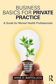 Business Basics for Private Practice (A Guide for Mental Health Professionals) - 9781138690967 by Anne D. Bartolucci, 9781138690967