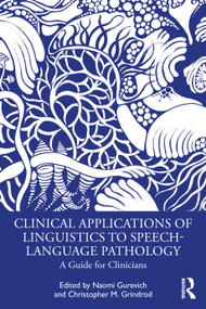 Clinical Applications of Linguistics to Speech-Language Pathology (A Guide for Clinicians) by Naomi Gurevich, Christopher Grindrod, 9780367492489