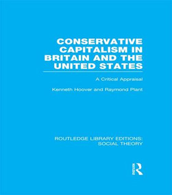 Conservative Capitalism in Britain and the United States (A Critical Appraisal) by Raymond Plant, Kenneth Hoover, 9781138991637